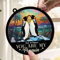 You Are My Penguin - Personalized Window Hanging Suncatcher Ornament