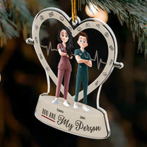 You Are My Person - Nurse Team Custom - Personalized Acrylic Ornament
