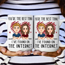 You Are The Best Thing I've Found On The Internet - Personalized Mug - Anniversary Gifts For Her, Him