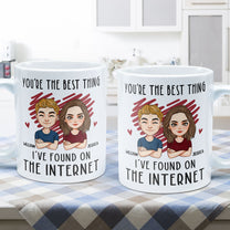 You Are The Best Thing I've Found On The Internet - Personalized Mug - Anniversary Gifts For Her, Him