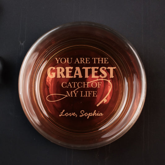 You Are The Greatest Catch Of My Life - Personalized Engraved Whiskey Glass