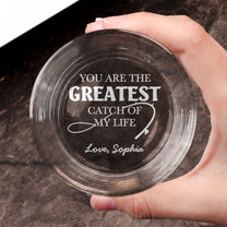 You Are The Greatest Catch Of My Life - Personalized Engraved Whiskey Glass