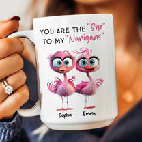 You Are The "She" To My "Nanigans" - Personalized Mug