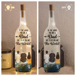 You Are The World Dad - Personalized Bottle Lamp