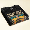You Can&#39;t Tell Me What To Do - Personalized Shirt