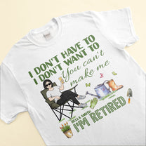 You Can't Make Me I Am Retired  - Personalized Shirt