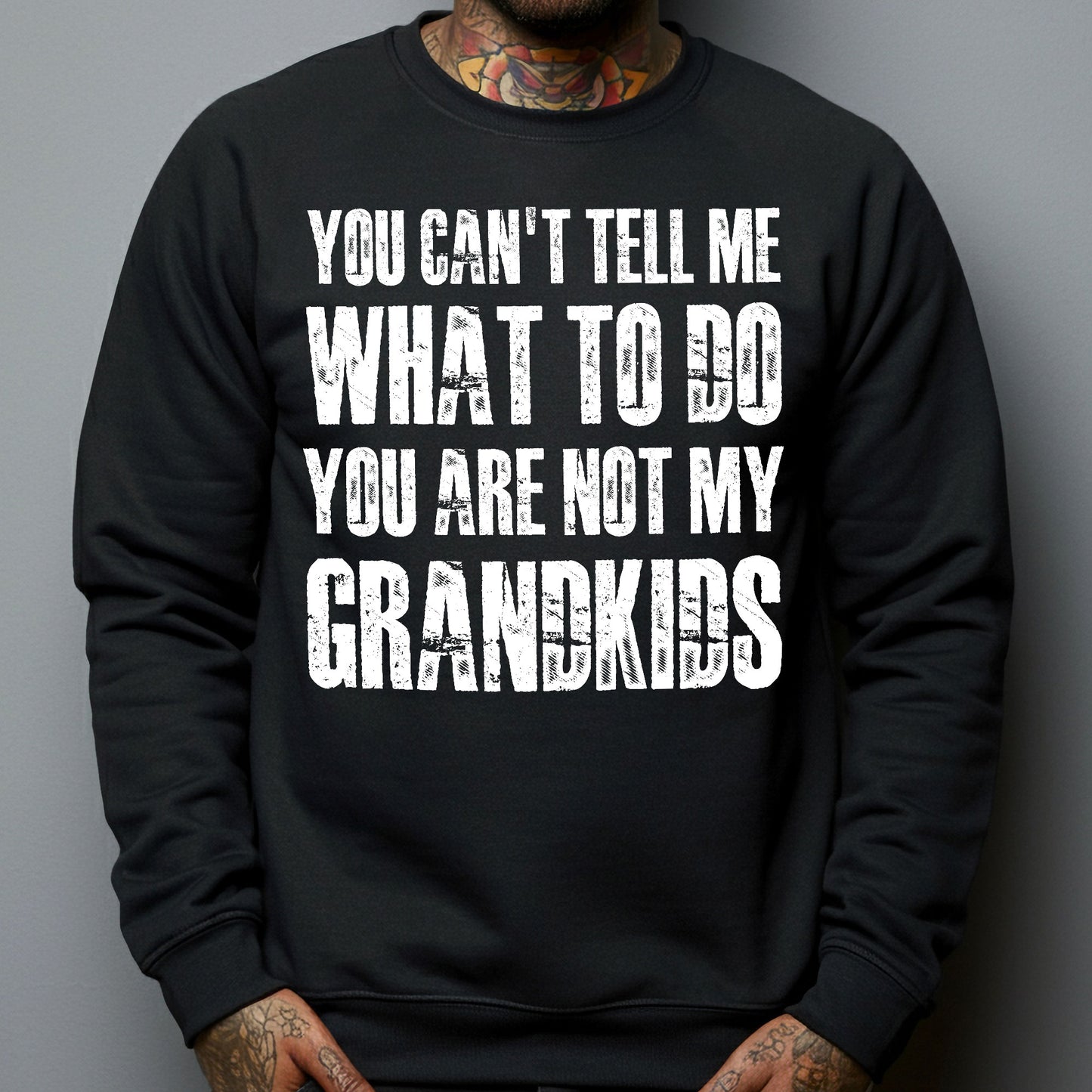 You Can't Tell Me What To Do You Are Not My Grandkids Fun Grandpa - Shirt