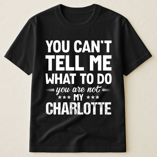 You Can't Tell Me What To Do You Are Not My - Personalized Shirt