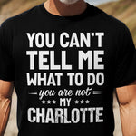 You Can't Tell Me What To Do You Are Not My - Personalized Shirt
