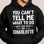 You Can't Tell Me What To Do You Are Not My - Personalized Shirt