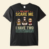 You Can&#39;t Scare Me I Have Two Daughters - Personalized Shirt