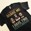 You Can&#39;t Scare Me I Have Two Daughters - Personalized Shirt