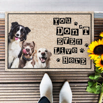 You Don't Even Live Here - Personalized Photo Doormat