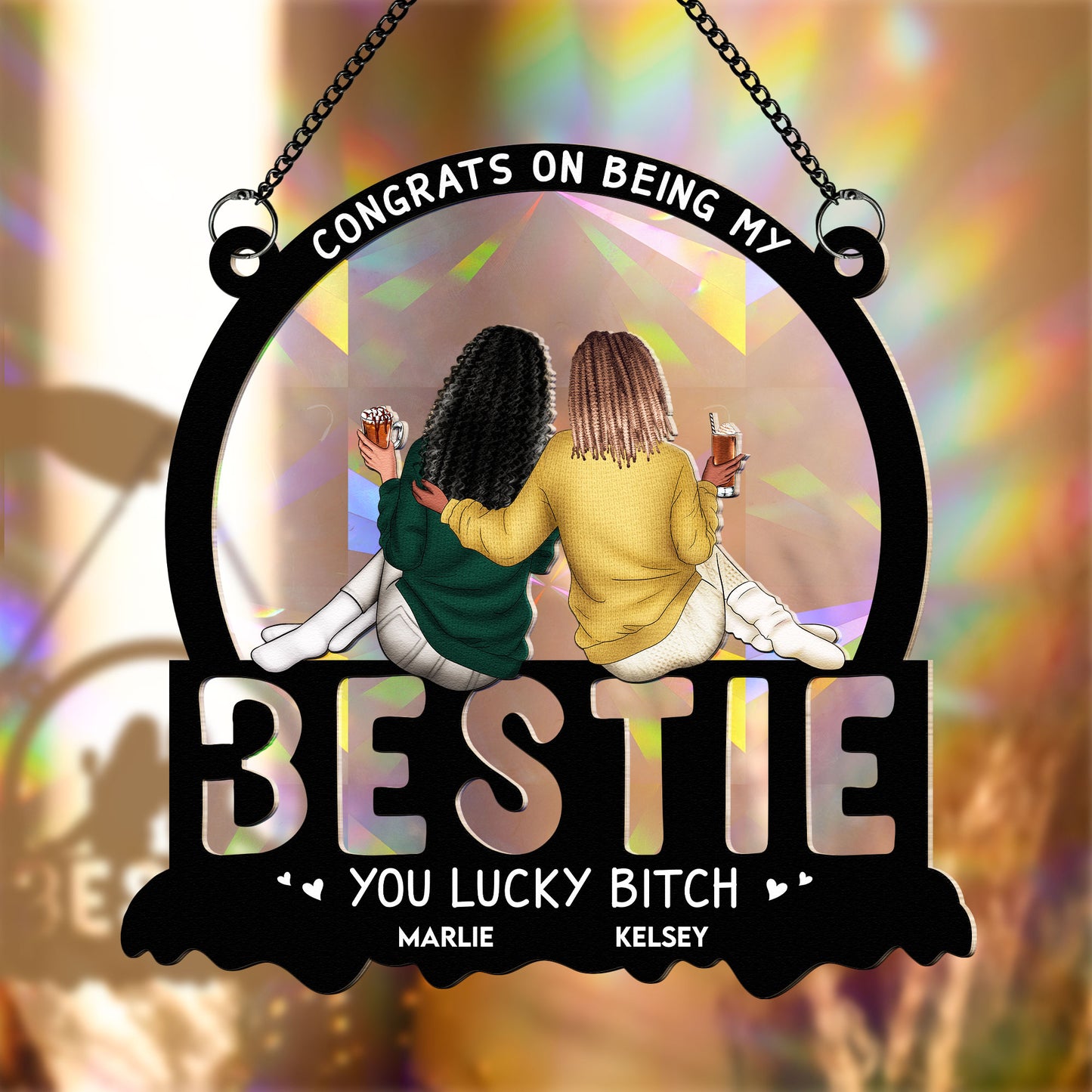 You Lucky Bitch Bestie - Personalized Rainbow Suncatcher