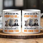 You May Have Adopted Us - Personalized Mug