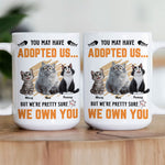 You May Have Adopted Us - Personalized Mug