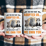 You May Have Adopted Us - Personalized Mug