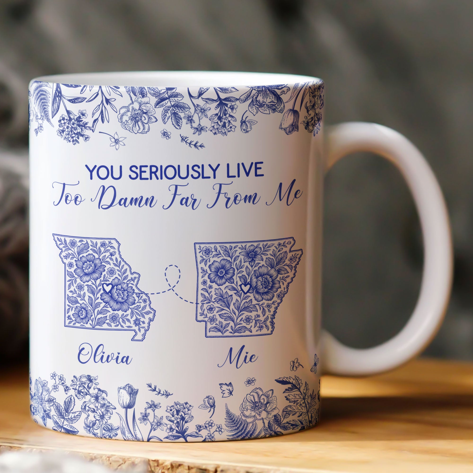 You Seriously Live Too Damn Far From Me Long Distance Toile De Jouy Custom States - Personalized Mug