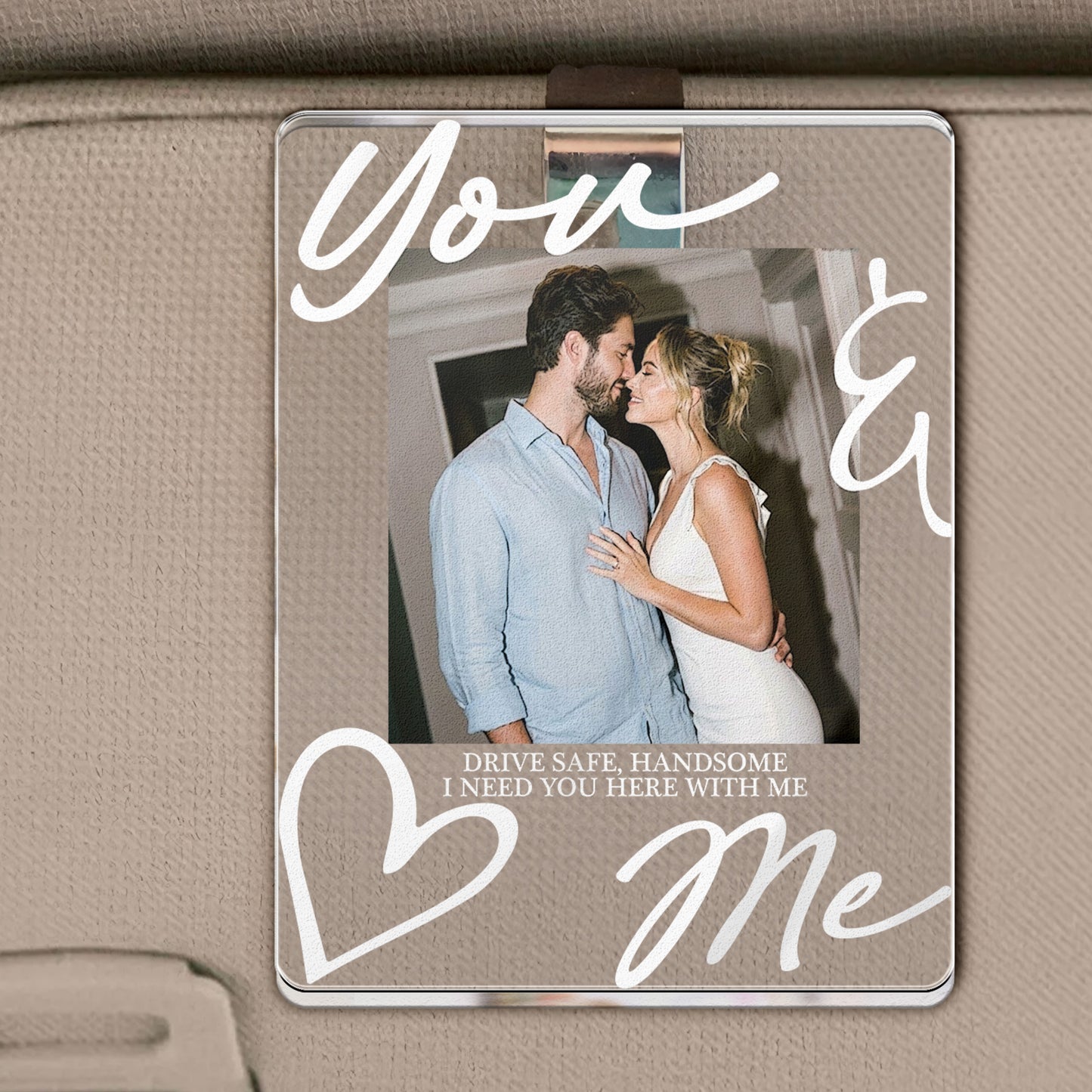 You & Me Drive Safe I Love You - Personalized Acrylic Photo Visor Clip