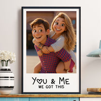 You & Me We Got This Custom Cartoon Art From Photo - Personalized Photo Poster