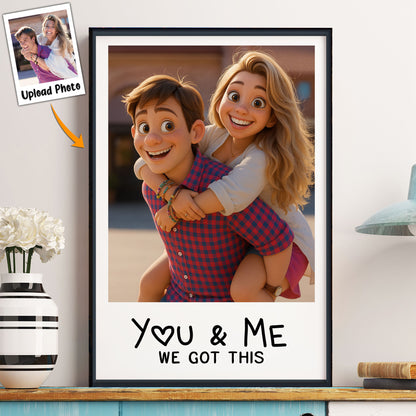 You & Me We Got This Custom Cartoon Art From Photo - Personalized Photo Poster