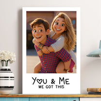 You & Me We Got This Custom Cartoon Art From Photo - Personalized Photo Poster