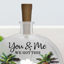 You & Me We Got This - Personalized Round Flat Bottle Light