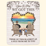 You & Me We Got This Think Of This Blanket As A Hug - Personalized Blanket