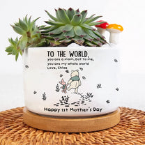 You Are My Whole World - 1st Mother'S Day Gift For Her, Wife, Daughter, Mom - Personalized Plant Pot