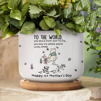 You Are My Whole World - 1st Mother'S Day Gift For Her, Wife, Daughter, Mom - Personalized Plant Pot