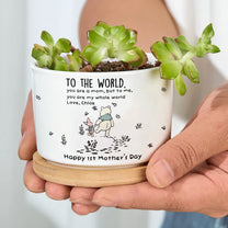 You Are My Whole World - 1st Mother'S Day Gift For Her, Wife, Daughter, Mom - Personalized Plant Pot