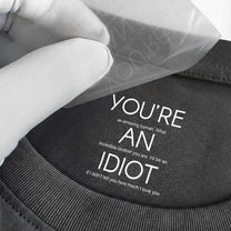You're An Idiot Brother, Gift For Sibling, Funny Brother Gift - Personalized Shirt