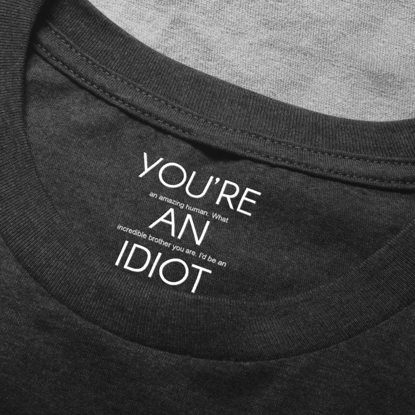 You're An Idiot Brother, Gift For Sibling, Funny Brother Gift - Personalized Shirt