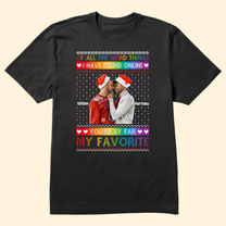 You're By Far My Favorite I Found Online  - Personalized Photo Shirt