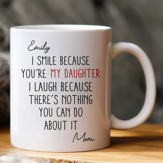 You're My Daughter - There's Nothing You Can Do About It - Personalized Mug