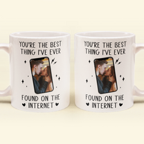 You're The Best Thing I've Ever Found On The Internet - Personalized Photo Mug