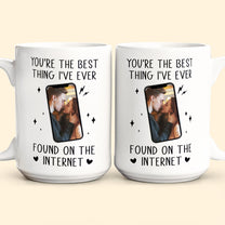 You're The Best Thing I've Ever Found On The Internet - Personalized Photo Mug