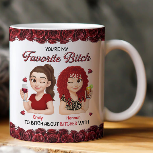 You’Re-My-Favorite-BTch-To-BTch-About-BTches-With-Personalized-Mug-1