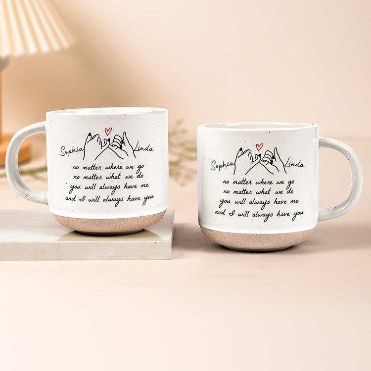 You-Will-Always-Have-Me,-And-I-Will-Always-Have-You-Gift-For-Friends,-Besties,-Sisters-Personalized-Mug-2