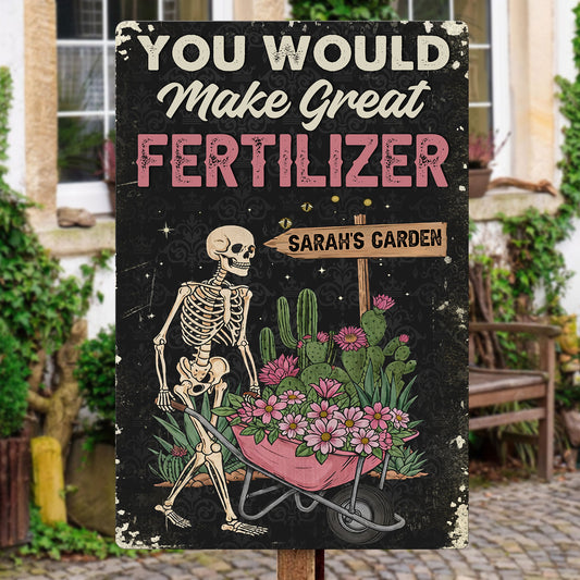You-Would-Make-Great-Fertilizer-Dark-Humor-Yard-Decor-Personalized-Metal-Sign-1
