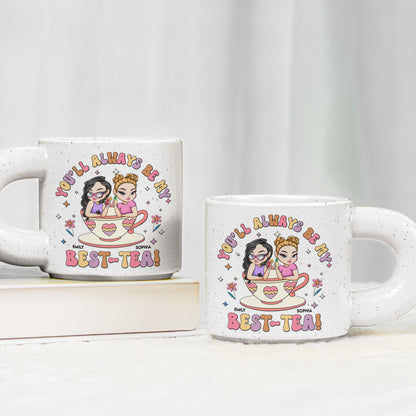 You'll Always Be My Best-Tea New Version - Personalized Chunky Mug