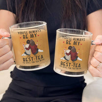 You'll Always Be My Best-Tea - Personalized Glass Mug