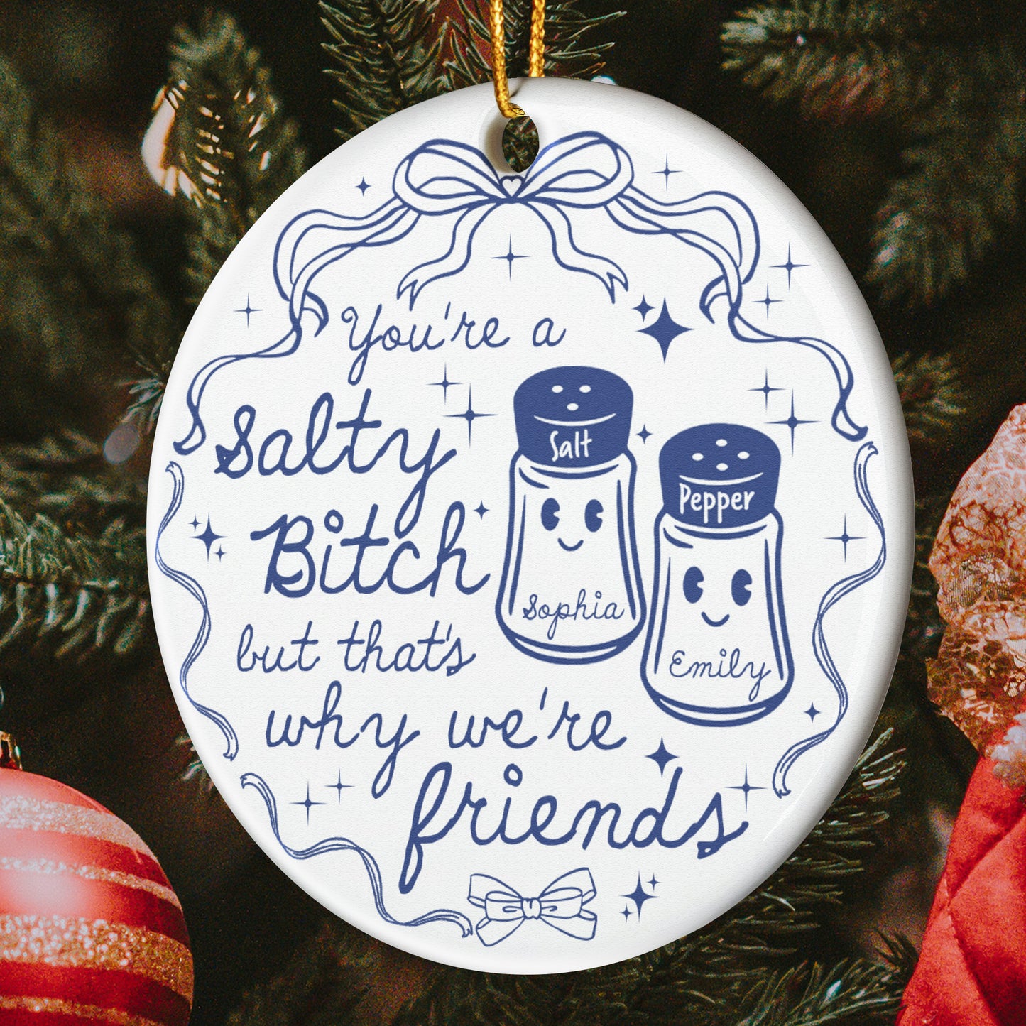 You're A Salty Bitch, But That's Why We're Friends - Personalized Ceramic Ornament