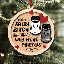 You're A Salty Bitch, But That's Why We're Friends - Personalized Wooden Ornament