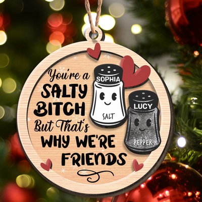 You're A Salty Bitch, But That's Why We're Friends - Personalized Wooden Ornament