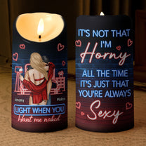 You're Always Sexy Light When You Want Me Naked - Personalized LED Candle