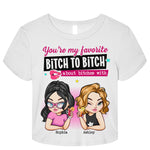 You're My Favorite B!tch To Bi!tch About B!tChes With - Personalized Baby Tee