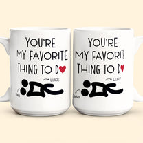 You're My Favorite Thing To Do Funny Couples - Personalized Mug