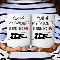 You're My Favorite Thing To Do Funny Couples - Personalized Mug