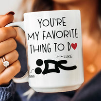 You're My Favorite Thing To Do Funny Couples - Personalized Mug